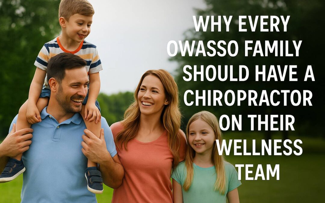 Why Every Owasso Family Should Have a Chiropractor on Their Wellness Team